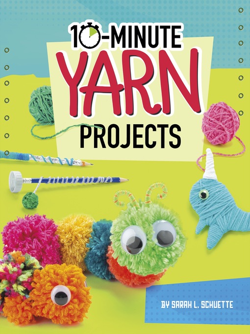 Title details for 10-Minute Yarn Projects by Sarah L. Schuette - Available